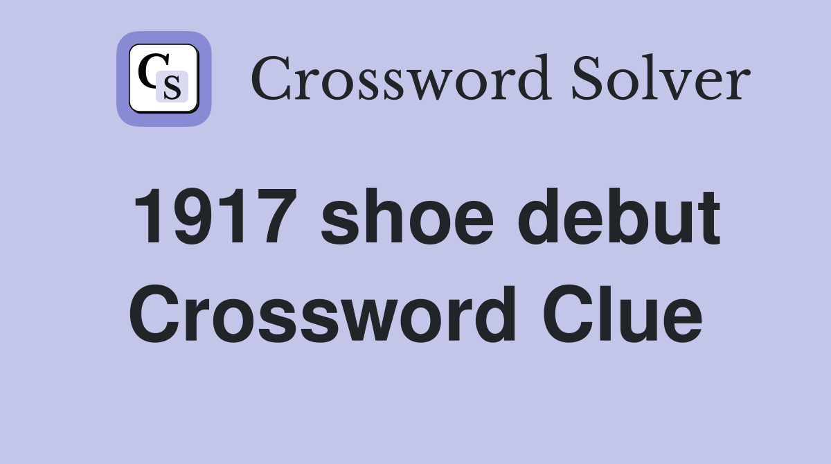 1917 shoe debut Crossword Clue
