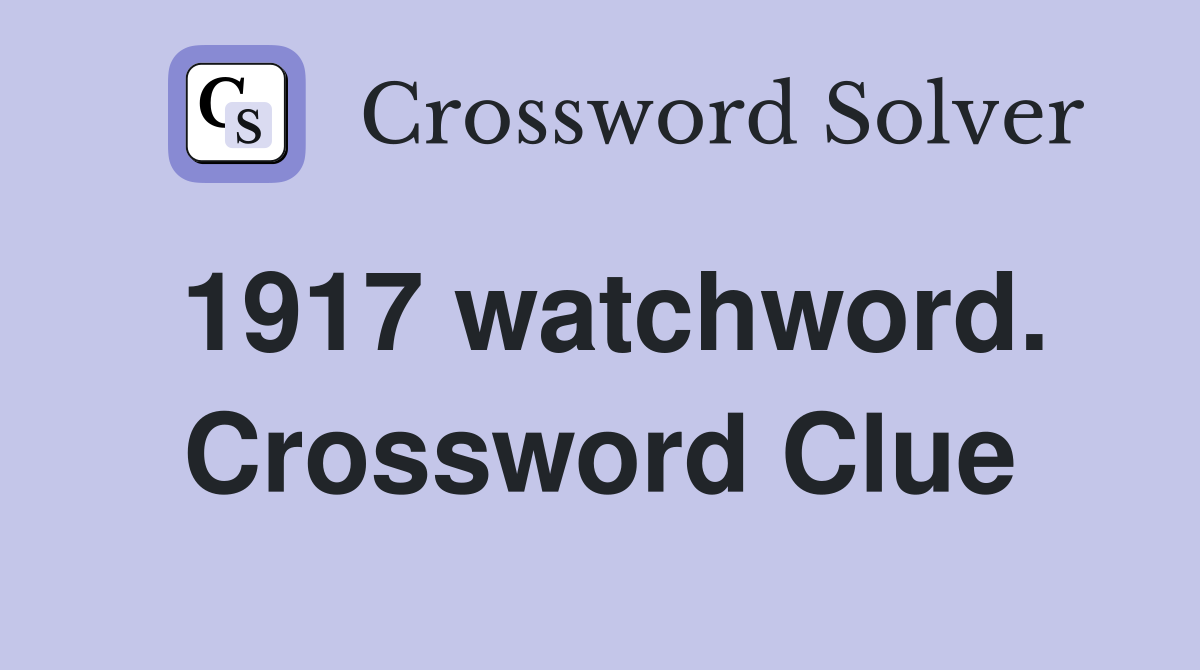 1917 watchword. Crossword Clue