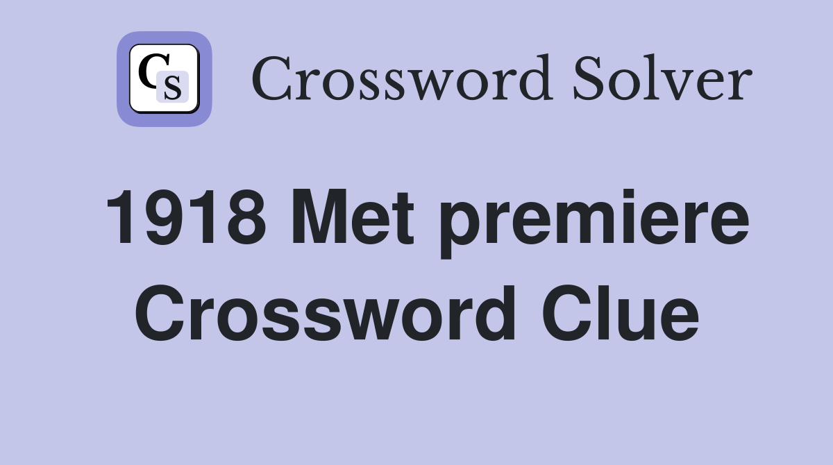 1918 Met premiere Crossword Clue