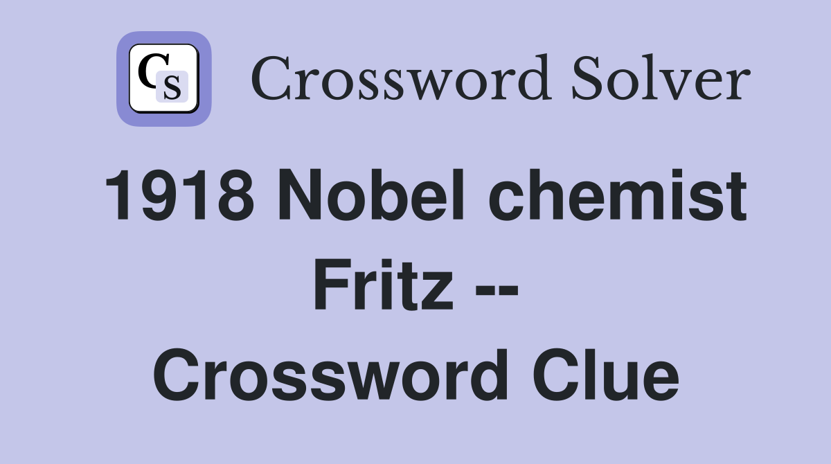 1918 Nobel chemist Fritz -- Crossword Clue