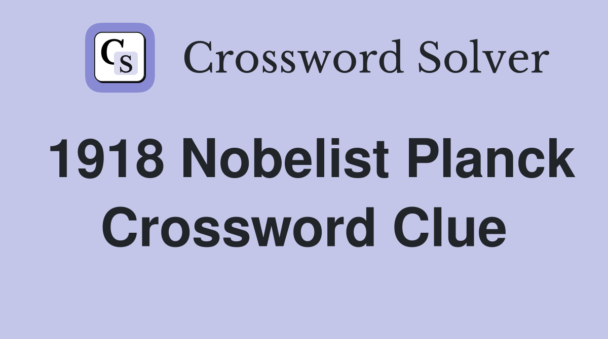 1918 Nobelist Planck Crossword Clue