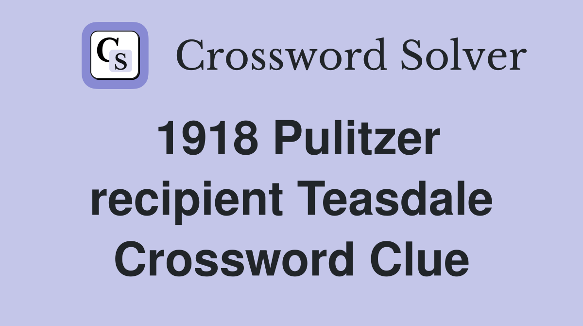 1918 Pulitzer recipient Teasdale Crossword Clue