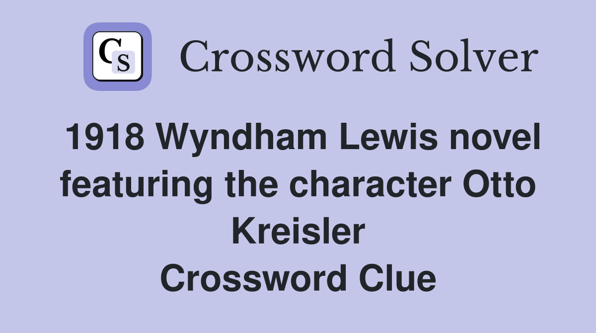1918 Wyndham Lewis novel featuring the character Otto Kreisler Crossword Clue