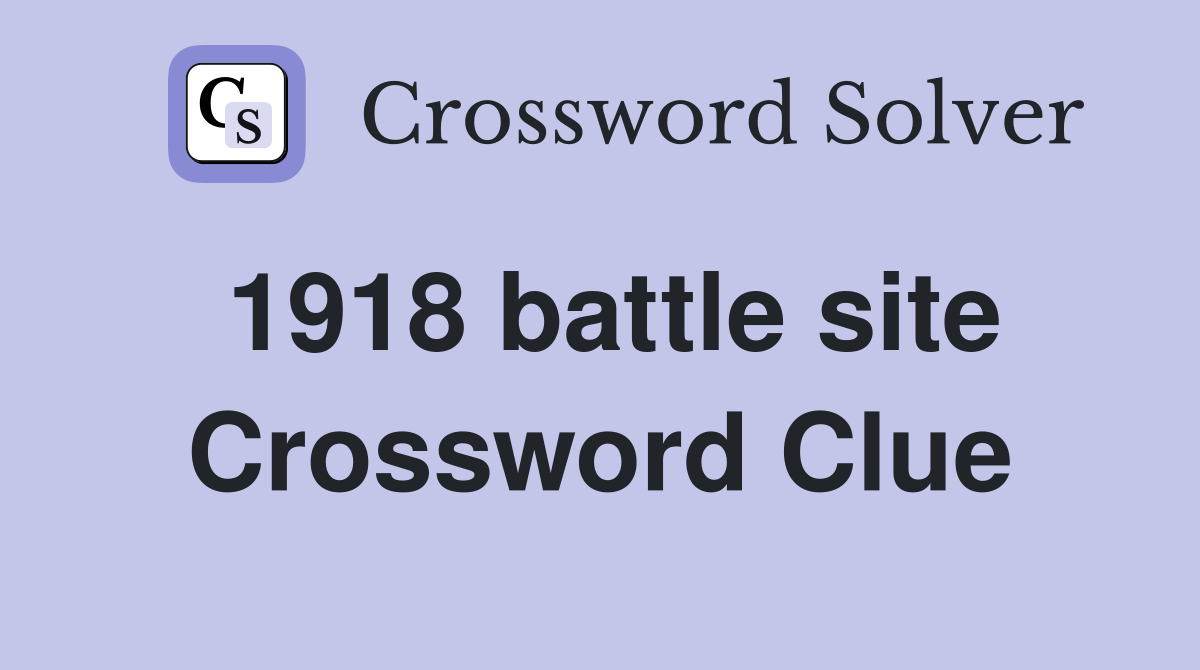 1918 battle site Crossword Clue