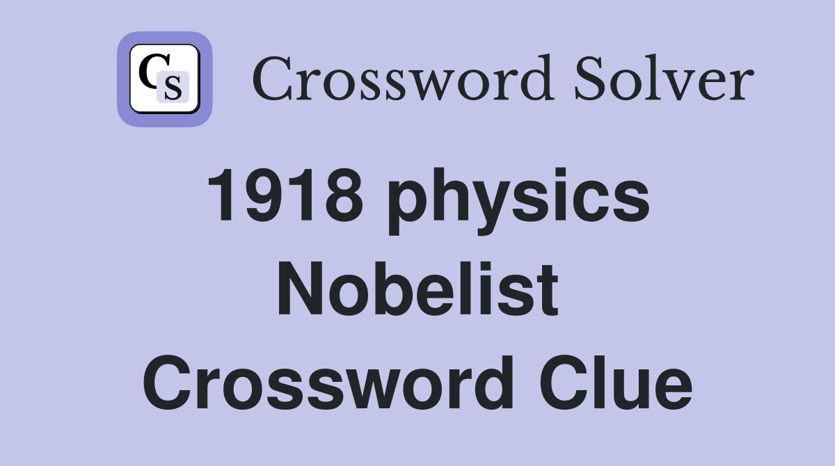 1918 physics Nobelist Crossword Clue