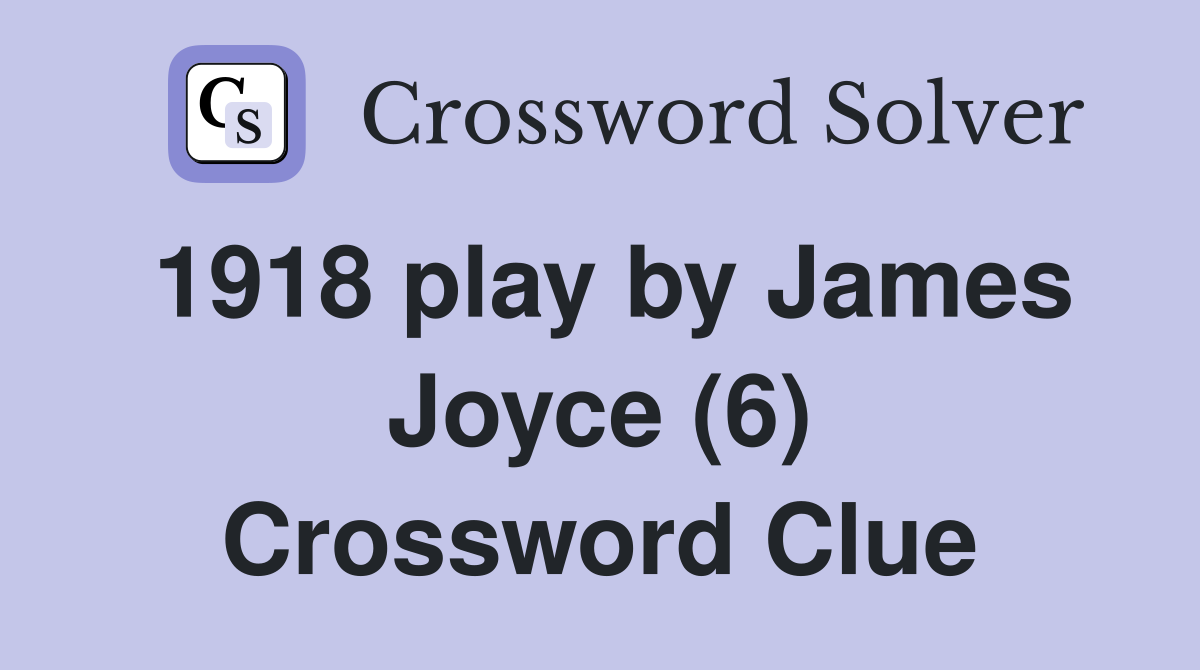 1918 play by James Joyce (6) Crossword Clue