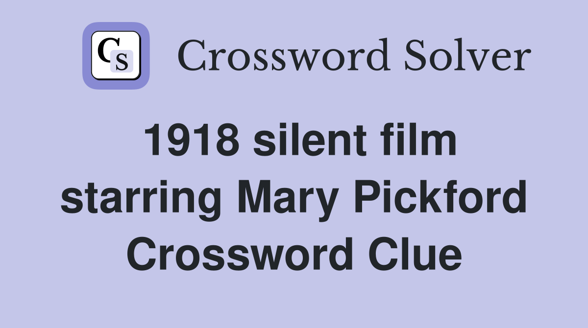 1918 silent film starring Mary Pickford Crossword Clue