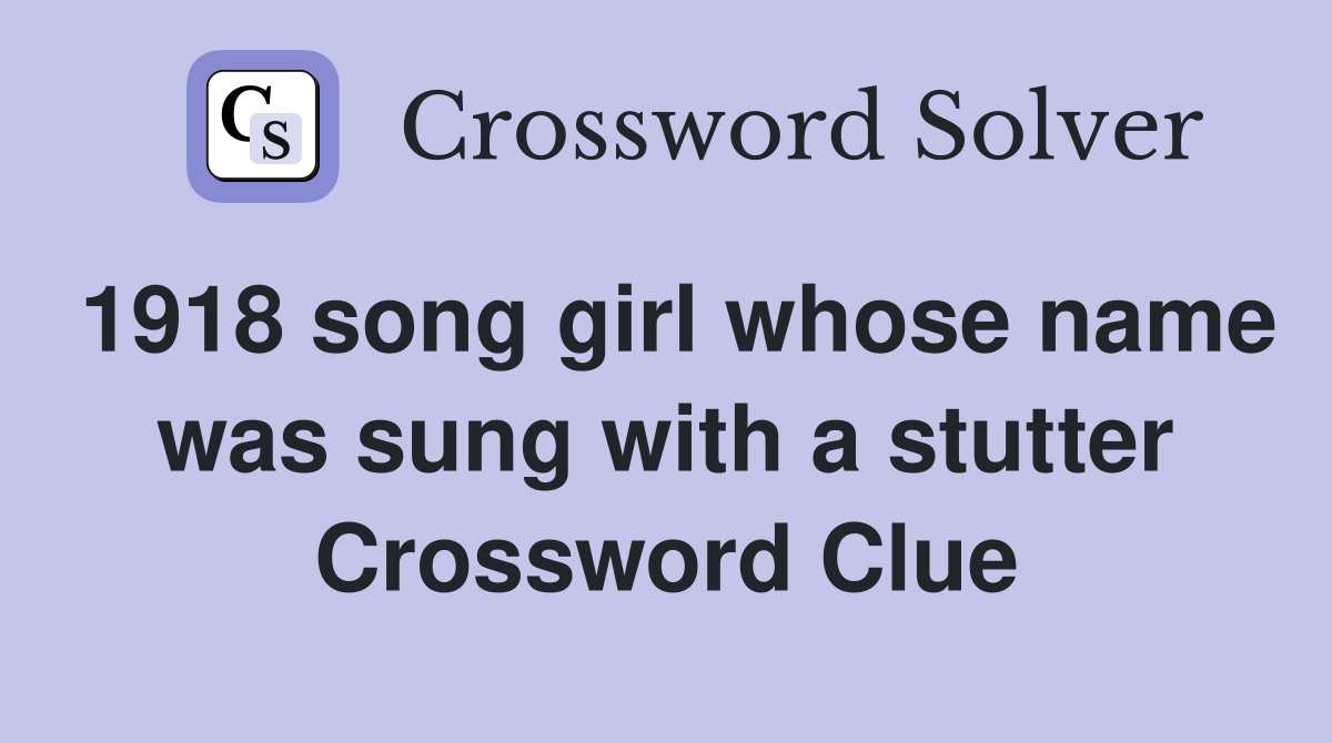 1918 song girl whose name was sung with a stutter Crossword Clue