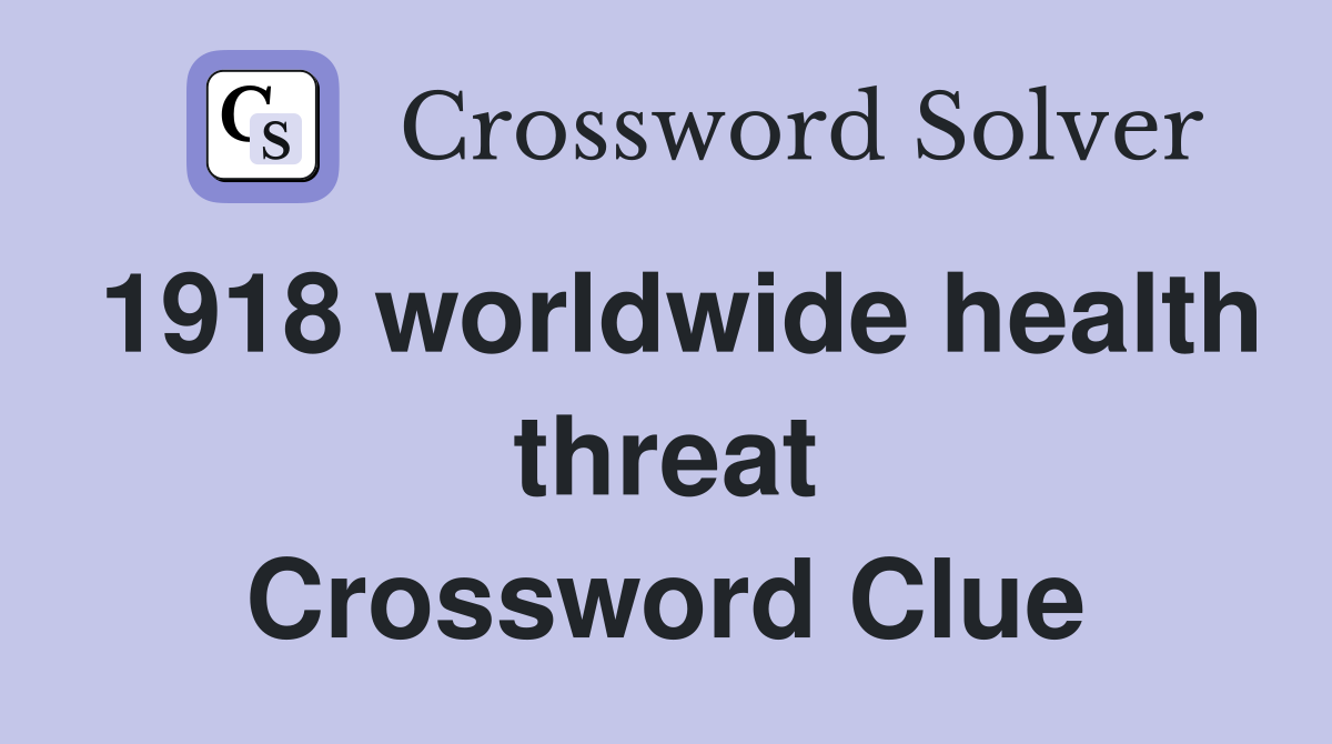 1918 worldwide health threat Crossword Clue