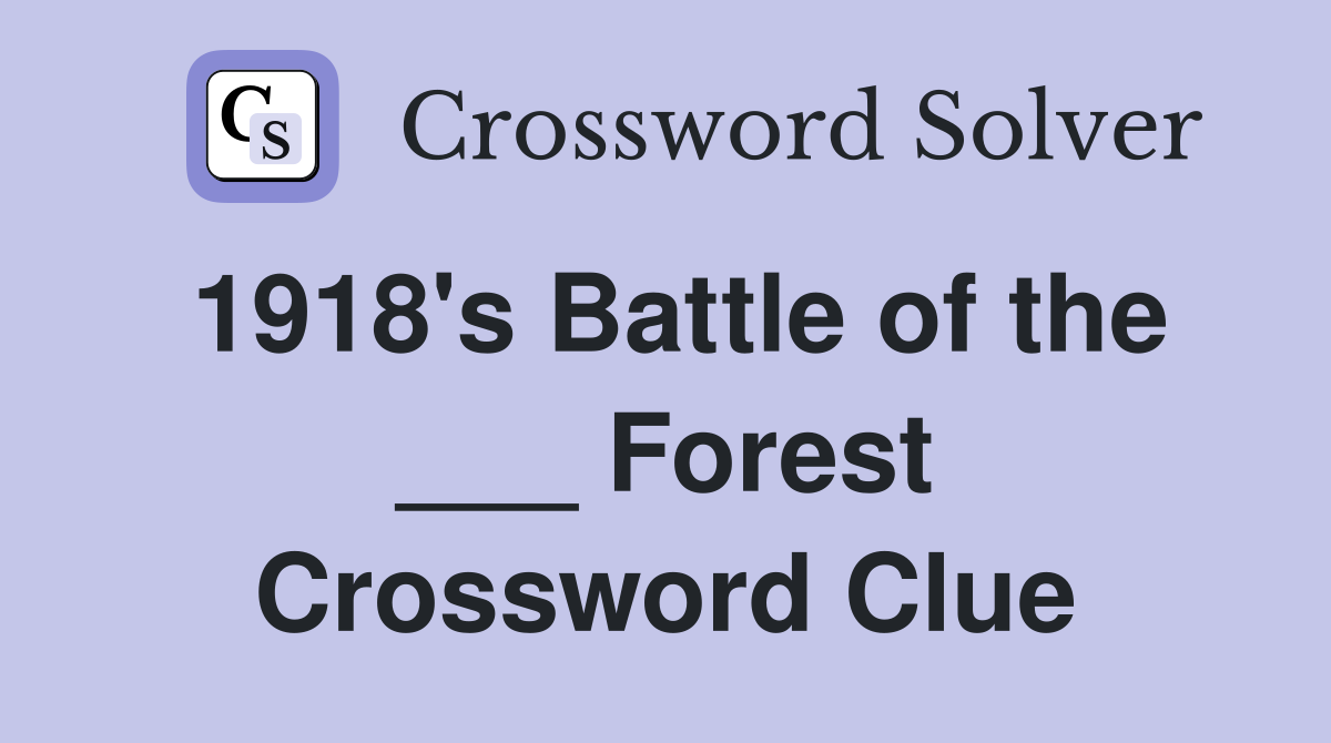 1918's Battle of the ___ Forest Crossword Clue