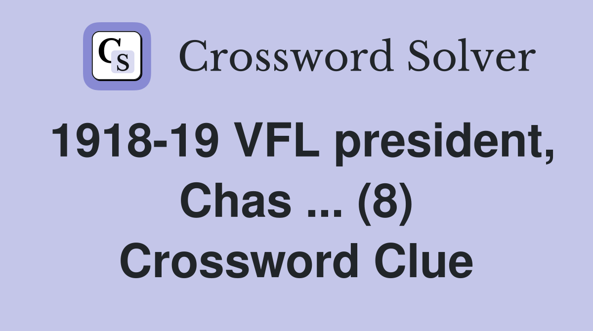 1918-19 VFL president, Chas ... (8) Crossword Clue