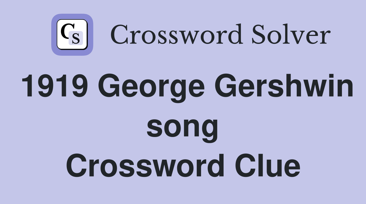 1919 George Gershwin song Crossword Clue
