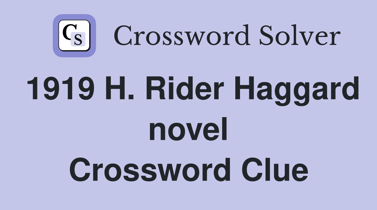 1919 H. Rider Haggard novel Crossword Clue