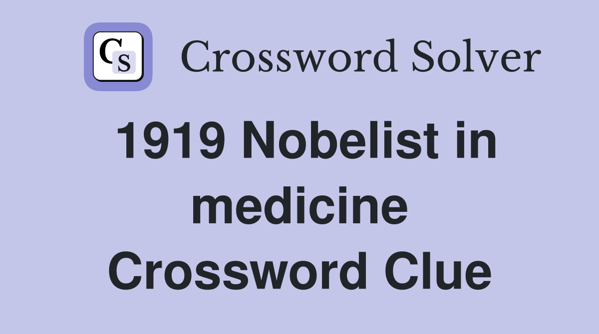 1919 Nobelist in medicine Crossword Clue
