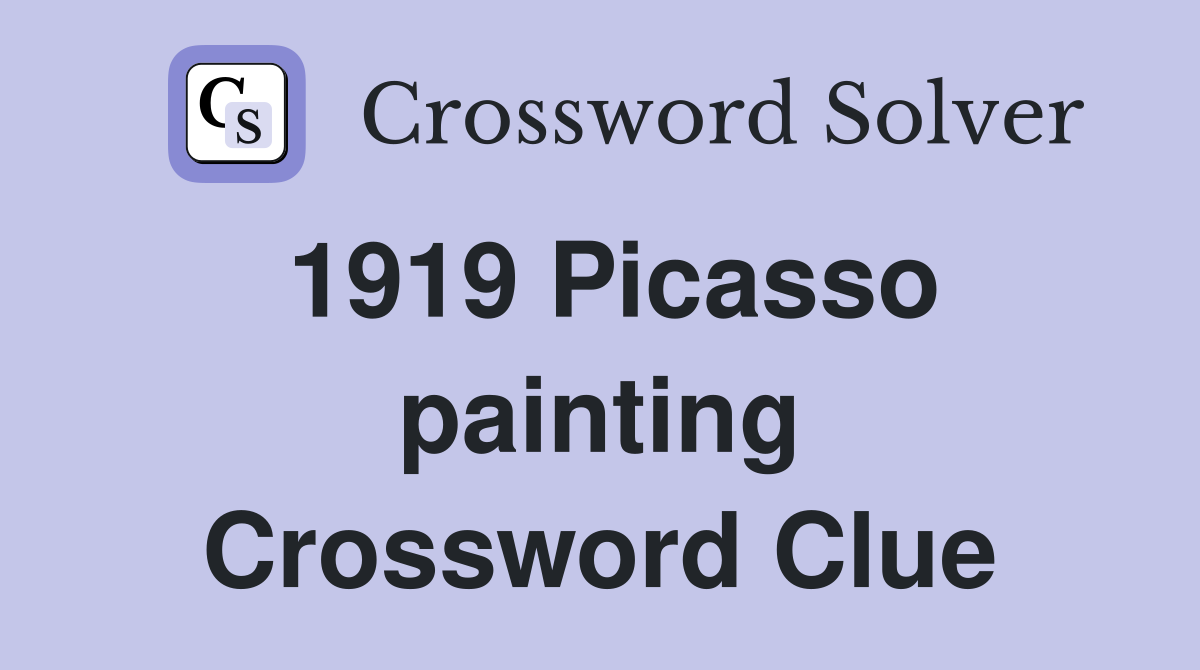 1919 Picasso painting Crossword Clue
