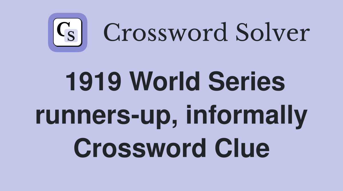 1919 World Series runners-up, informally Crossword Clue