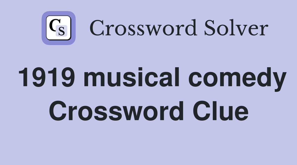 1919 musical comedy Crossword Clue