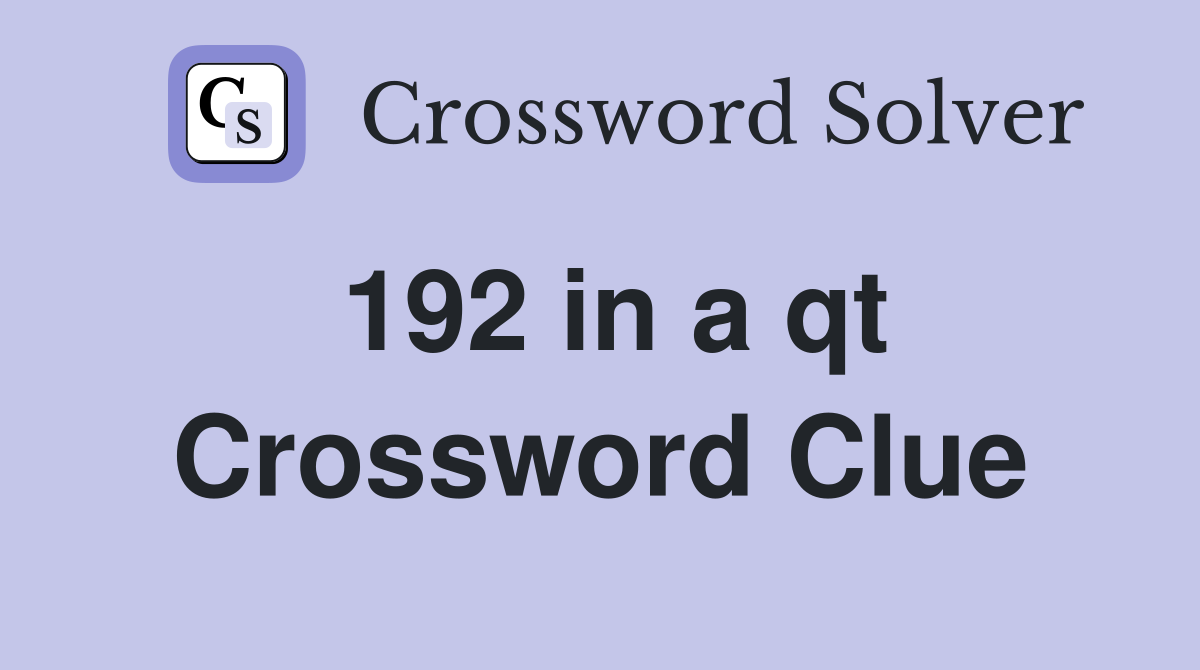 192 in a qt Crossword Clue