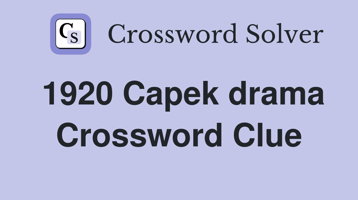 1920 Capek drama Crossword Clue