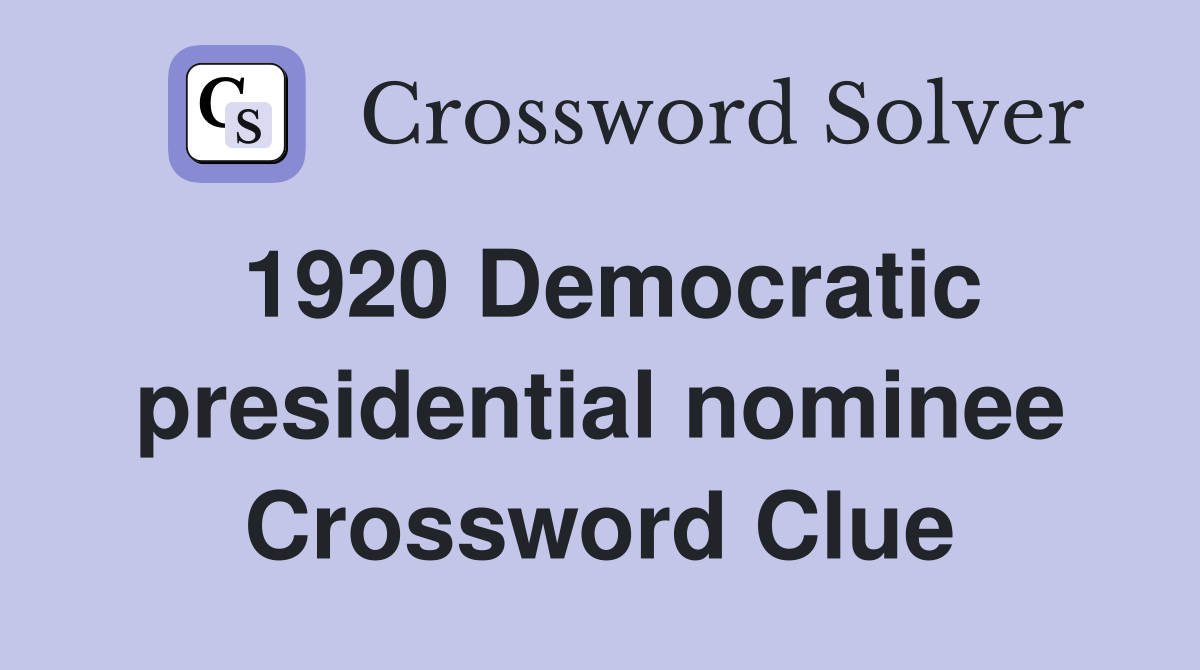 1920 Democratic presidential nominee Crossword Clue