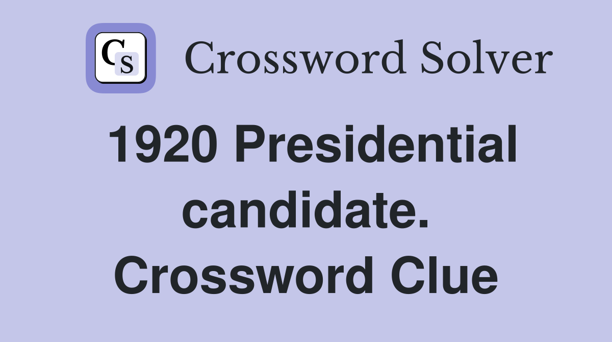 1920 Presidential candidate. Crossword Clue