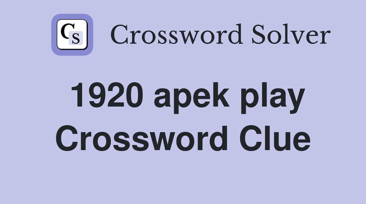 1920 apek play Crossword Clue