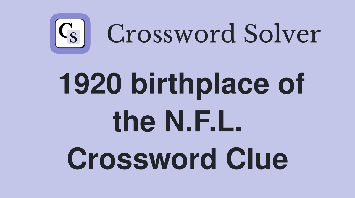 1920 birthplace of the N.F.L. Crossword Clue