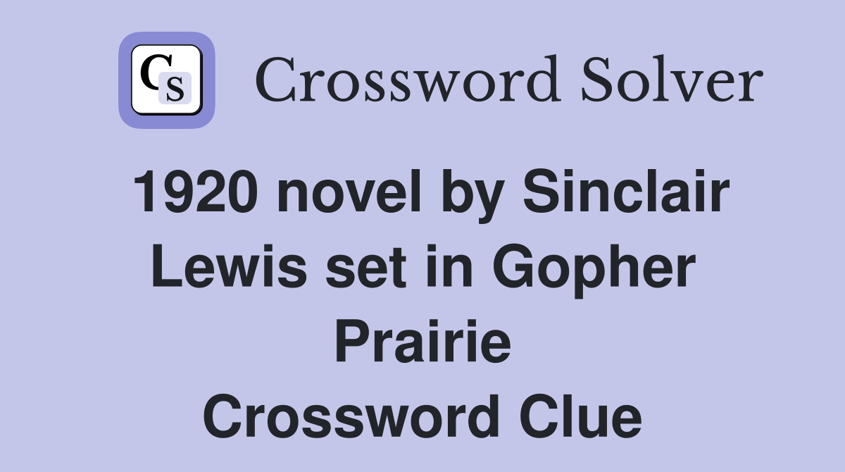 1920 novel by Sinclair Lewis set in Gopher Prairie Crossword Clue