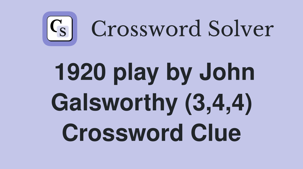 1920 play by John Galsworthy (3,4,4) Crossword Clue
