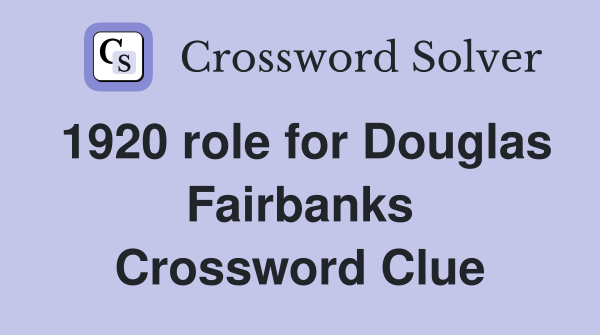 1920 role for Douglas Fairbanks Crossword Clue