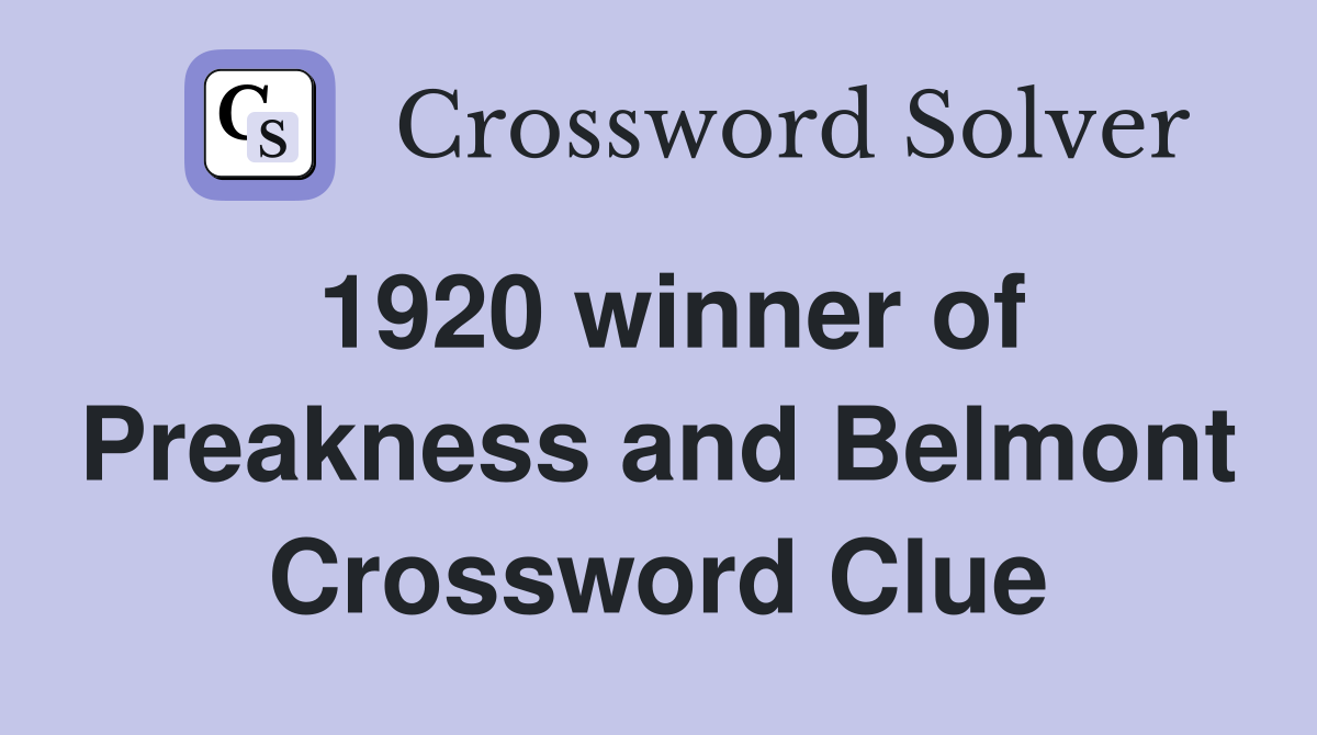 1920 winner of Preakness and Belmont Crossword Clue