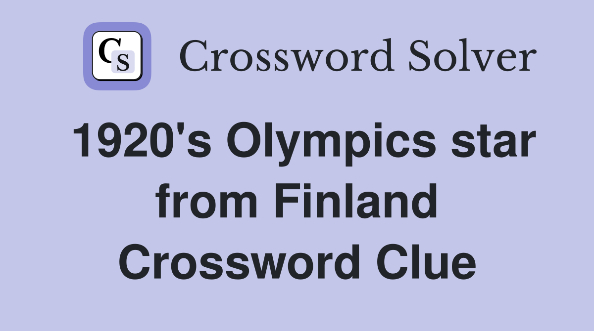 1920's Olympics star from Finland Crossword Clue