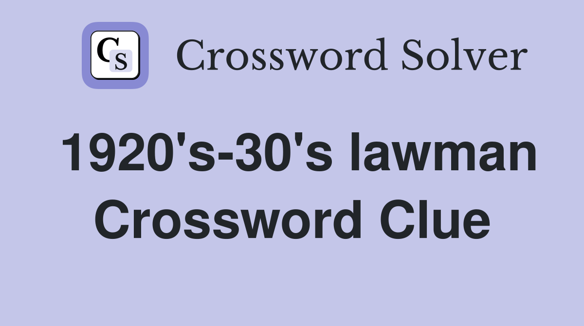 1920's-30's lawman Crossword Clue