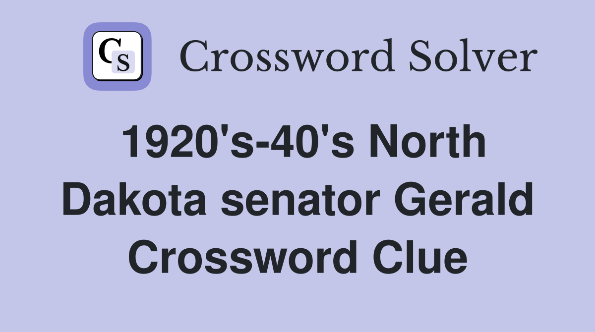 1920's-40's North Dakota senator Gerald Crossword Clue