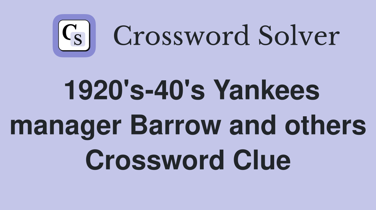 1920's-40's Yankees manager Barrow and others Crossword Clue