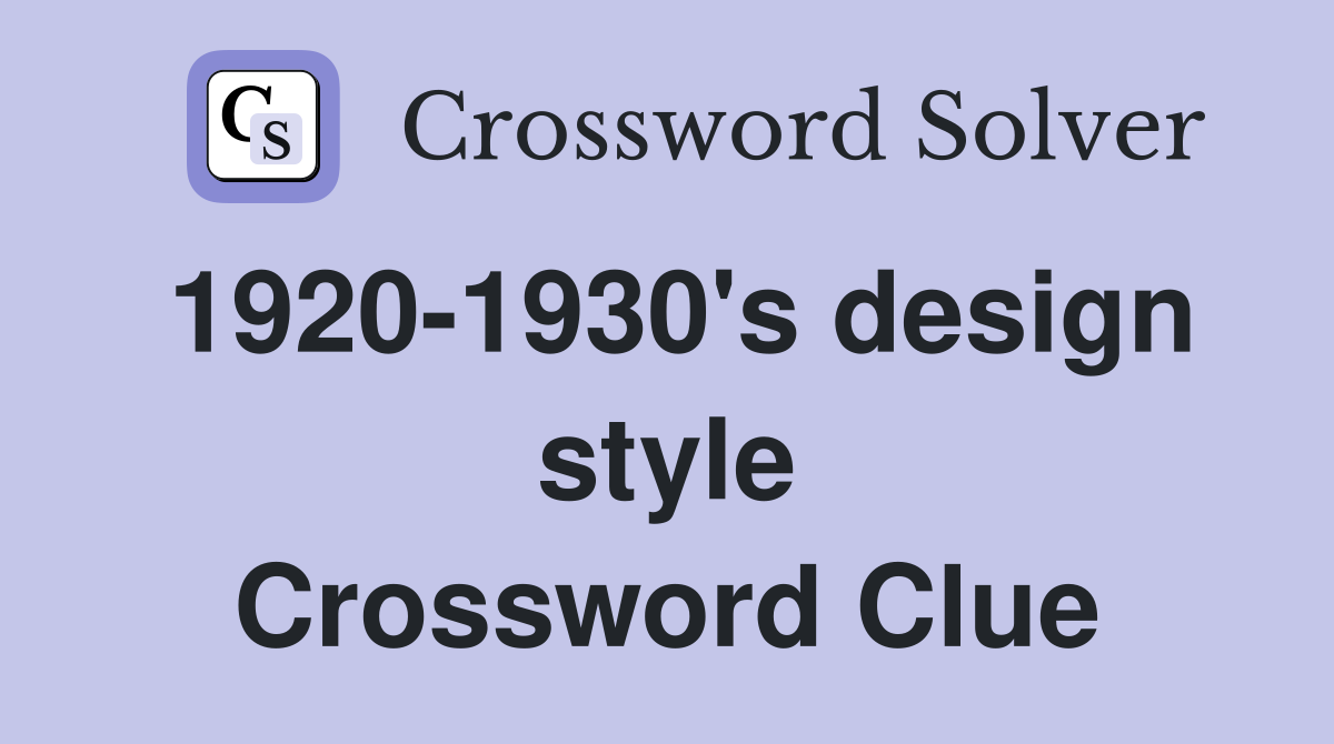 1920-1930's design style Crossword Clue