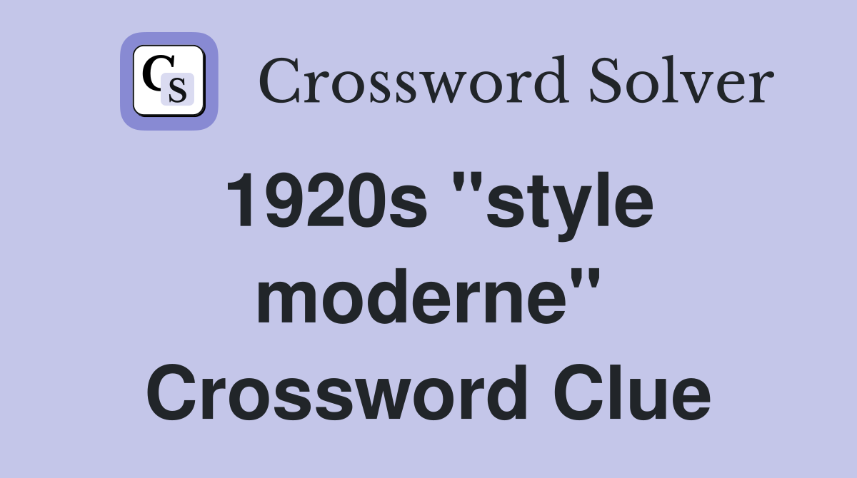 1920s "style moderne" Crossword Clue