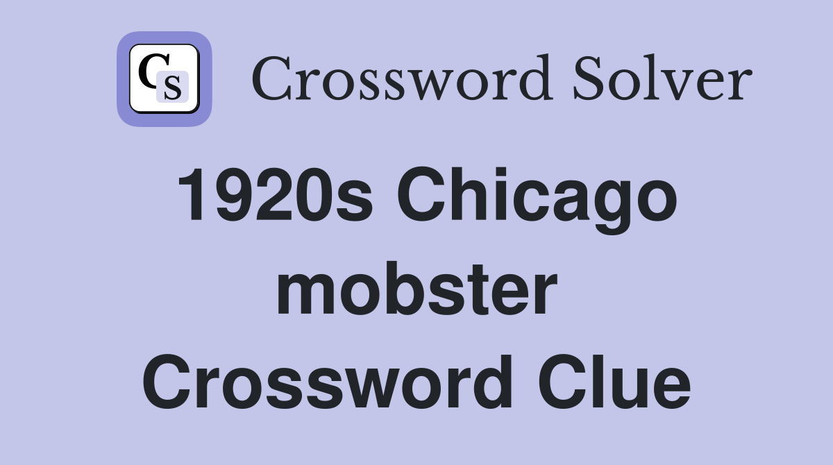 1920s Chicago mobster Crossword Clue
