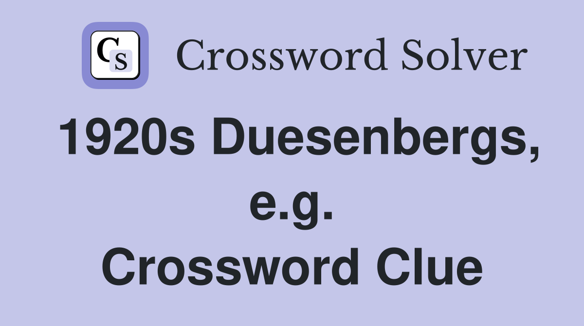 1920s Duesenbergs, e.g. Crossword Clue