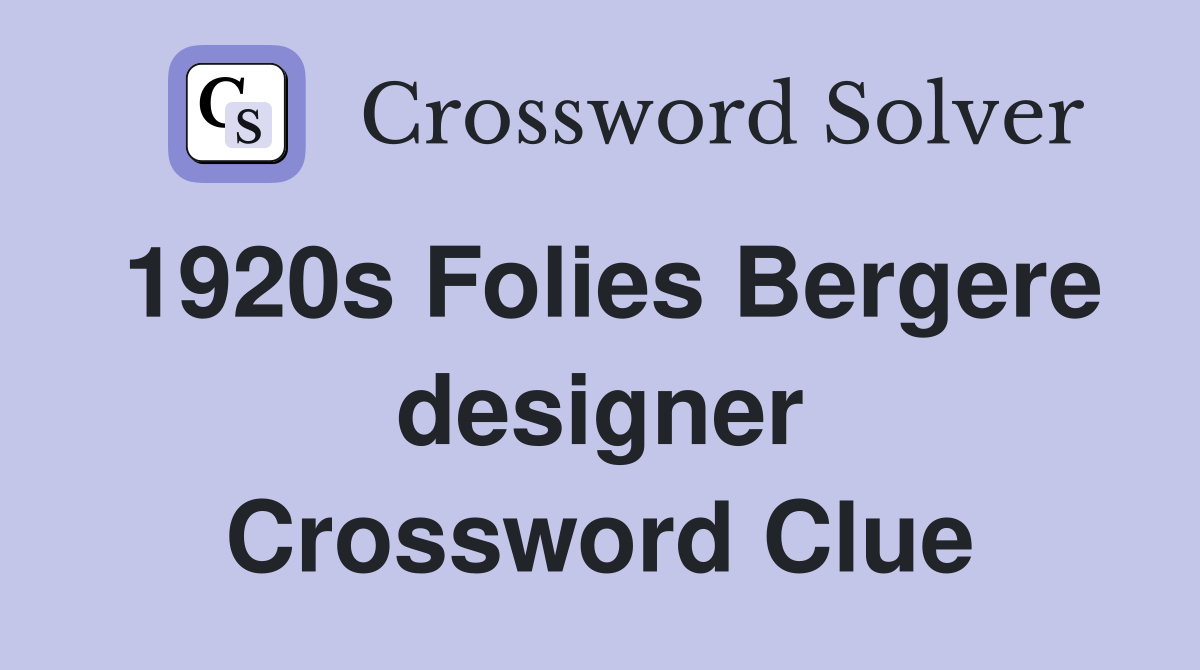 1920s Folies Bergere designer Crossword Clue