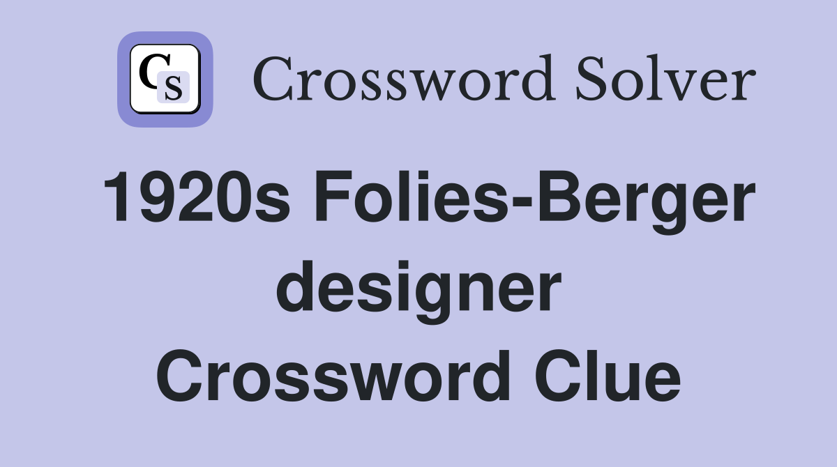 1920s Folies-Berger designer Crossword Clue