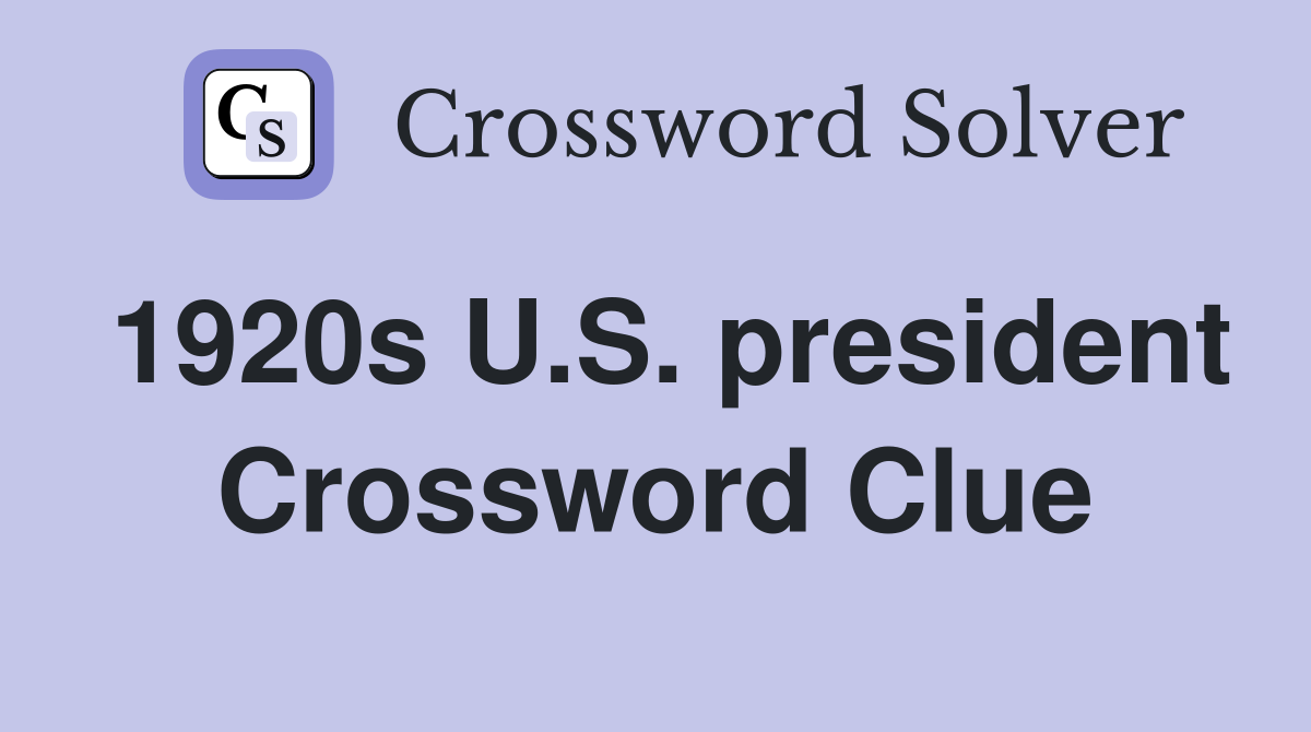 1920s U.S. president Crossword Clue