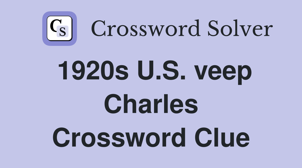 1920s U.S. veep Charles Crossword Clue