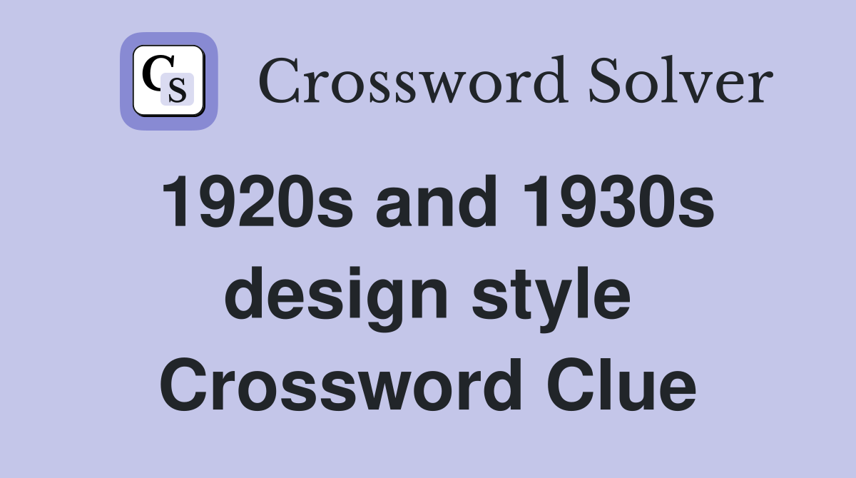1920s and 1930s design style Crossword Clue