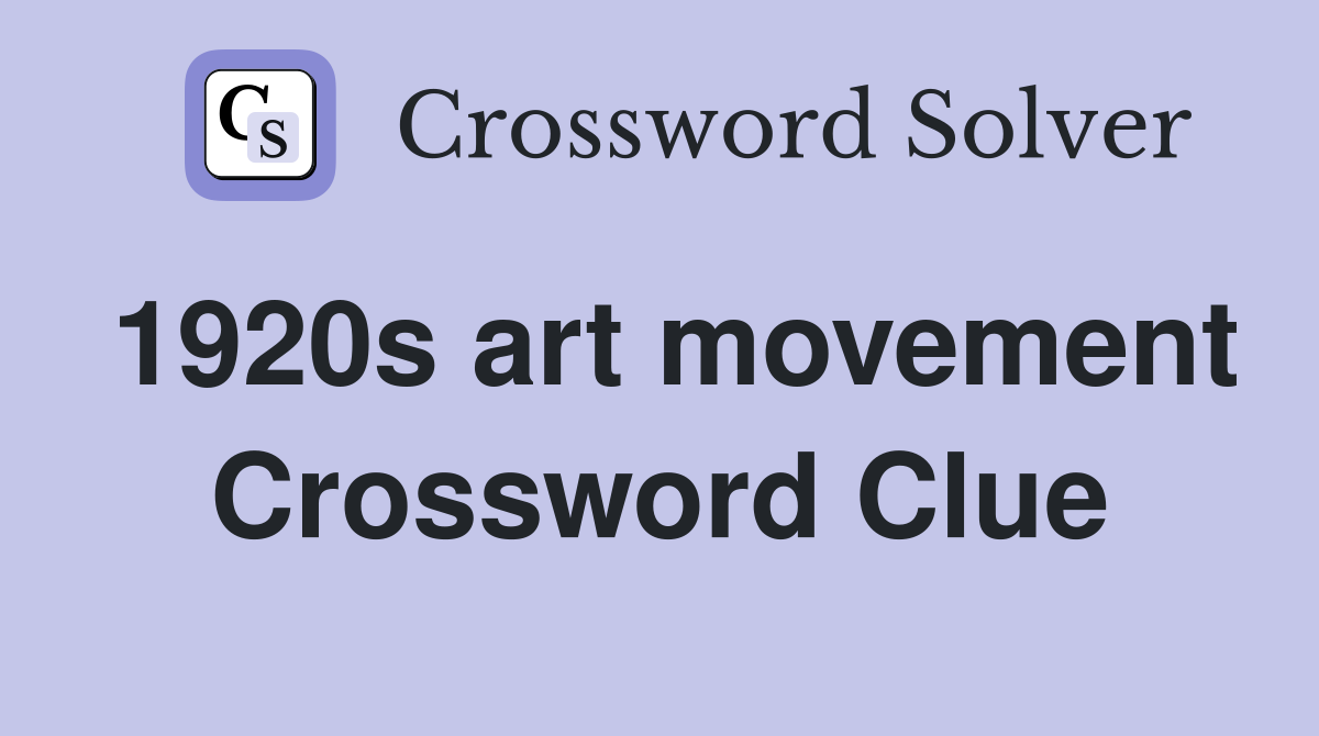 1920s art movement Crossword Clue