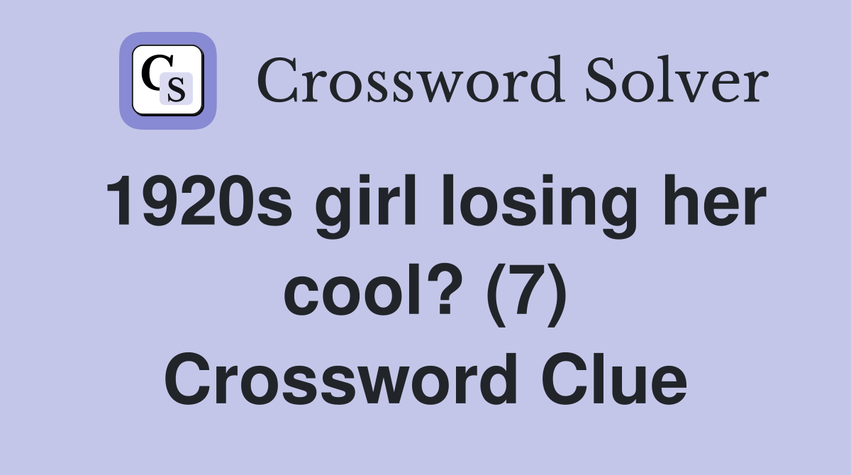 1920s girl losing her cool? (7) Crossword Clue