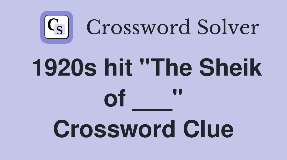 1920s hit "The Sheik of ___" Crossword Clue