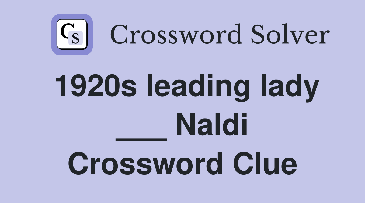 1920s leading lady ___ Naldi Crossword Clue