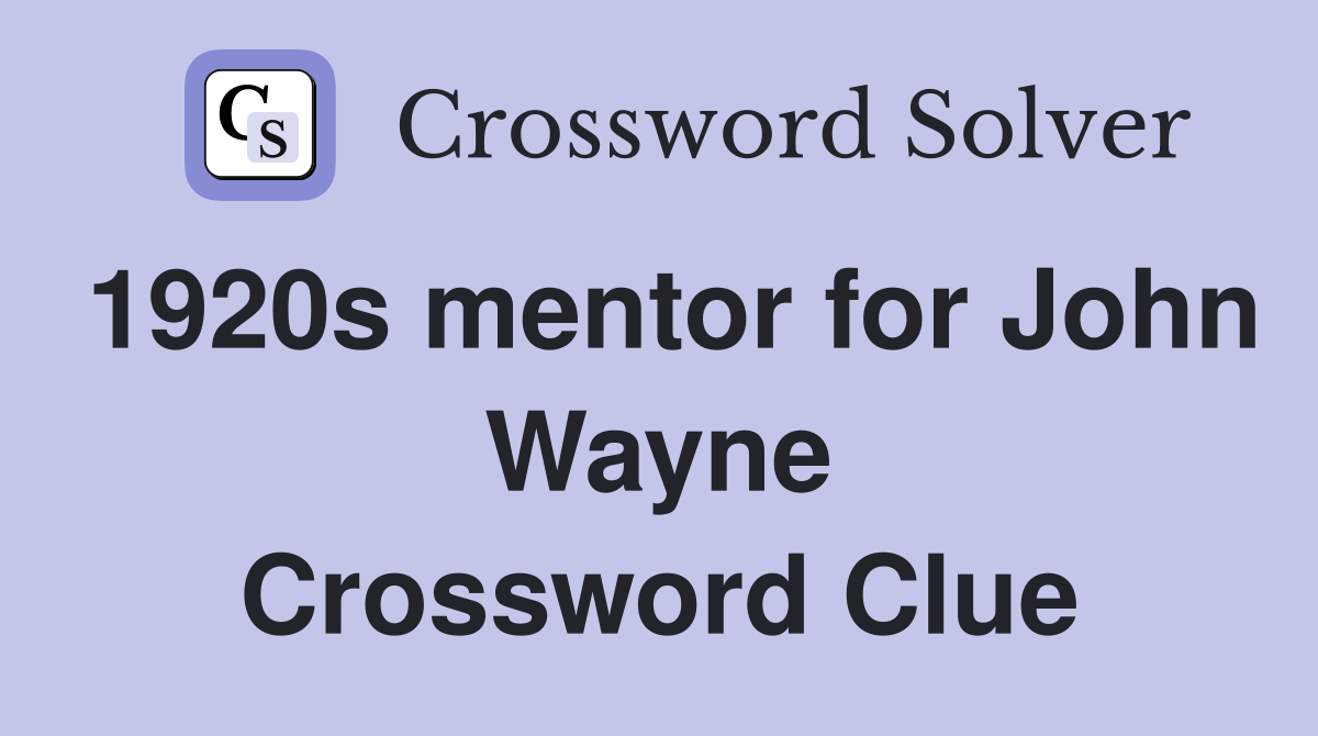 1920s mentor for John Wayne Crossword Clue