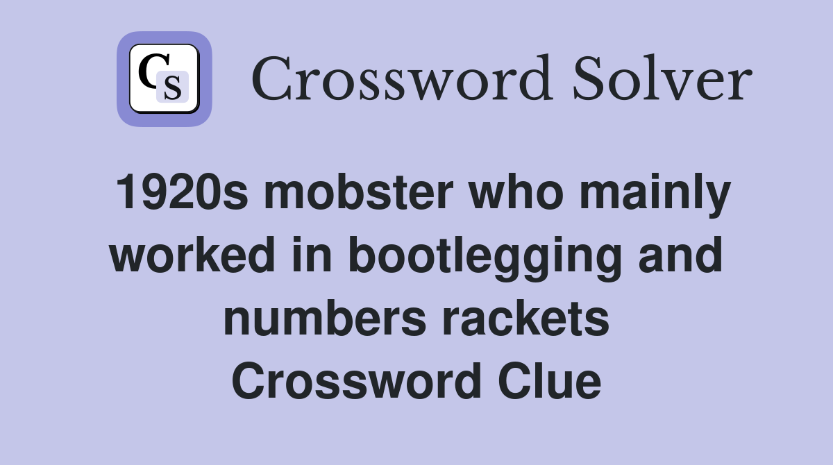 1920s mobster who mainly worked in bootlegging and numbers rackets Crossword Clue